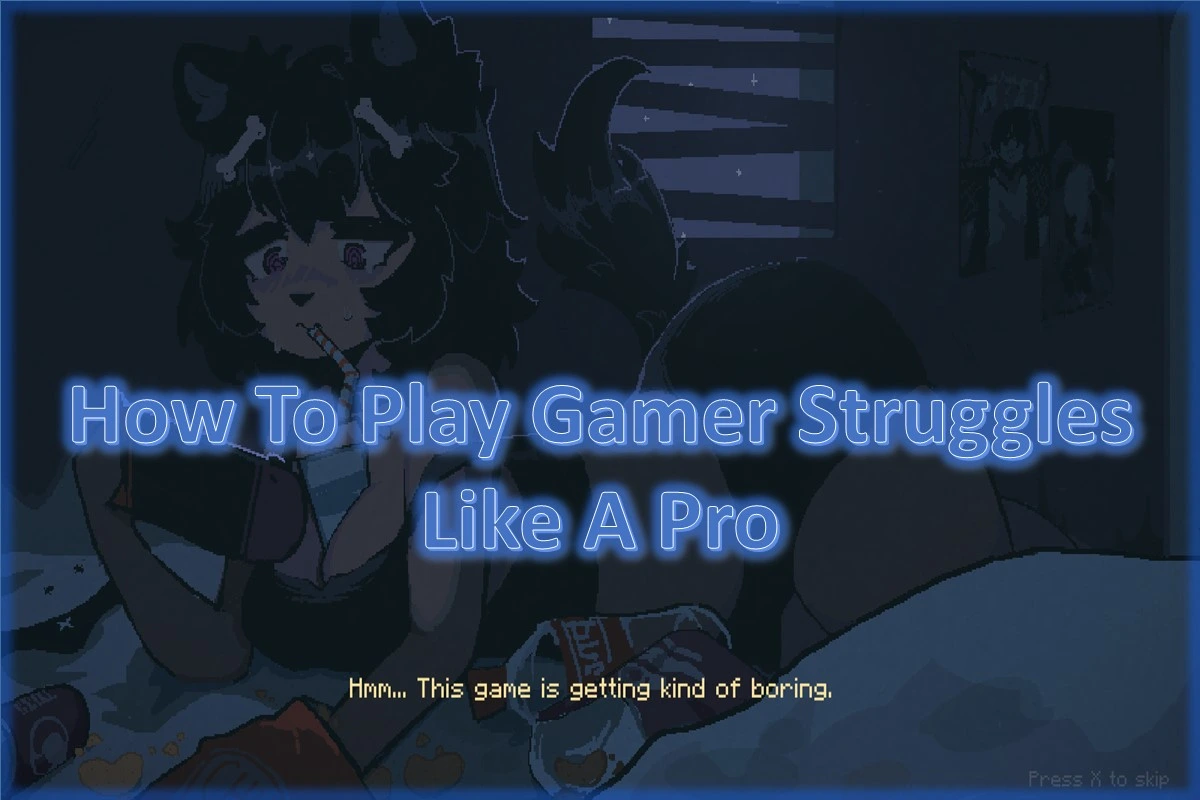 How To Play Gamer Struggles Like A Pro