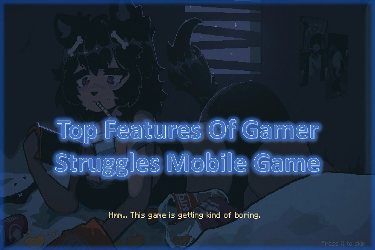 Top Features Of Gamer Struggles Mobile Game